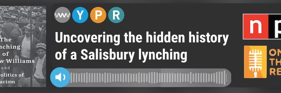NPR: Uncovering the hidden history of a Salisbury lynching